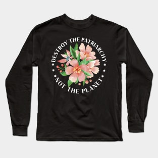 Feminism Destroy Patriarchy Not The Planet Statement Long Sleeve T-Shirt